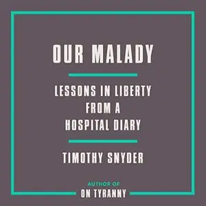 Our Malady: Lessons in Liberty from a Hospital Diary [Audiobook]