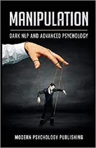 Manipulation: Dark NLP and Advanced Psychology