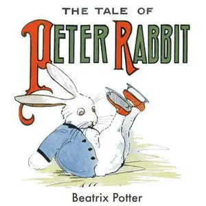 «The Tale of Peter Rabbit» by Beatrix Potter