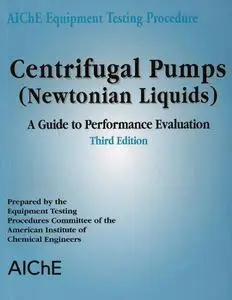 Centrifugal Pumps (Newtonian Liquids): A Guide to Performance Evaluation, Third Edition