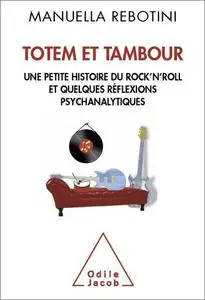 Totem et tambour: Une petite histoire du rock'n roll et quelques réflexions psychanalytiques