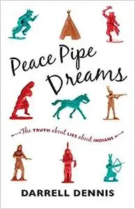 Peace Pipe Dreams: The Truth about Lies about Indians