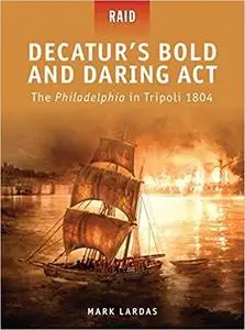 Decatur's Bold and Daring Act - The Philadelphia in Tripoli 1804 (Raid)