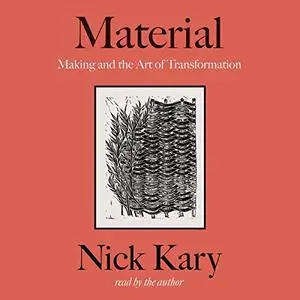 Material: Making and the Art of Transformation [Audiobook]