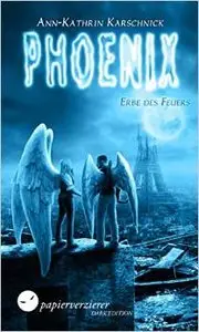 Ann - Kathrin Karschnick - Phoenix - Erbe des Feuers