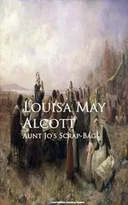 «Aunt Jo's Scrap-Bag» by Louisa May Alcott