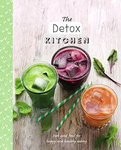The Detox Kitchen: Feel-Good Food for Happy and Healthy Eating