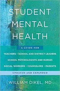 Student Mental Health: A Guide For Teachers, School and District Leaders, School Psychologists and Nurses, Social Workers