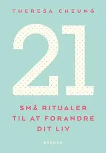 «21 små ritualer til at forandre dit liv» by Theresa Cheung