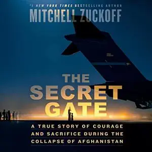 The Secret Gate: A True Story of Courage and Sacrifice During the Collapse of Afghanistan [Audiobook]