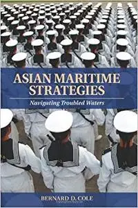 Asian Maritime Strategies: Navigating Troubled Waters