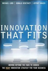 Innovation that Fits: Moving Beyond the Fads to Choose the RIGHT Innovation Strategy for Your Business (repost)