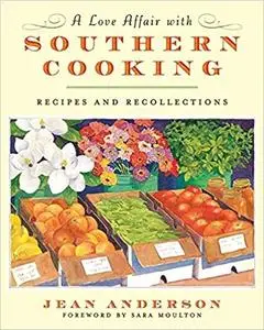 A Love Affair with Southern Cooking: Recipes and Recollections