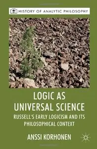 Logic as Universal Science: Russell's Early Logicism and its Philosophical Context (repost)