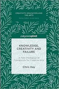 Knowledge, Creativity and Failure: A New Pedagogical Framework for Creative Arts (Repost)