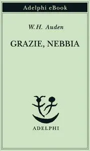 Wystan Hugh Auden - Grazie, nebbia
