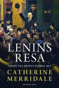 «Lenins resa» by Catherine Merridale