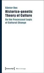 Historico-genetic Theory of Culture: On the Processual Logic of Cultural Change
