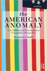 The American Anomaly: U.S. Politics and Government in Comparative Perspective