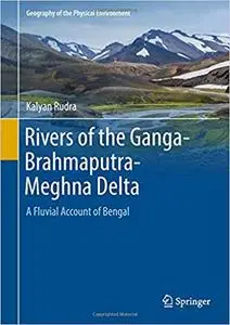 Rivers of the Ganga-Brahmaputra-Meghna Delta: A Fluvial Account of Bengal