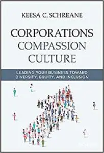 Corporations Compassion Culture: Leading Your Business toward Diversity, Equity, and Inclusion