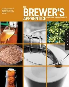 The Brewer's Apprentice: An Insider's Guide to the Art and Craft of Beer Brewing, Taught by the Masters (Repost)