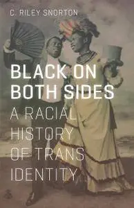 Black on Both Sides: A Racial History of Trans Identity