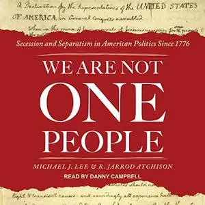 We Are Not One People: Secession and Separatism in American Politics Since 1776 [Audiobook]