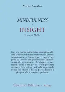 Mahasi Sayadaw - Mindfullness e insight. Il metodo Mahasi