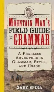 The Mountain Man's Field Guide to Grammar: A Fearless Adventure in Grammar, Style, and Usage (Repost)