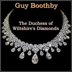 «The Duchess of Wiltshire's Diamonds» by Guy Boothby