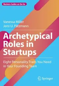 Archetypical Roles in Startups: Eight Personality Traits You Need in Your Founding Team (Business Guides on the Go)