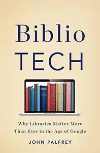 BiblioTech: Why Libraries Matter More Than Ever in the Age of Google (Repost)