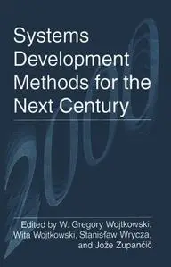 Systems Development Methods for the Next Century