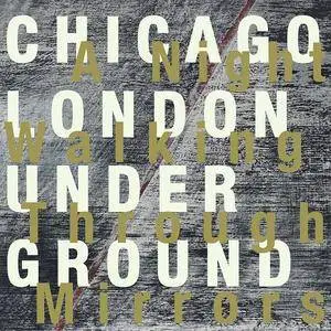 Chicago / London Underground - A Night Walking Through Mirrors (2017)