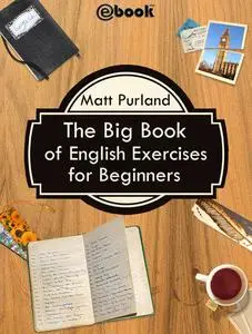 «The Big Book of English Exercises for Beginners» by Matt Purland