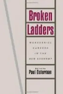 Broken Ladders: Managerial Careers in the New Economy