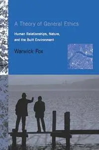 A Theory of General Ethics: Human Relationships, Nature, and the Built Environment