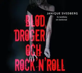 «Blod, droger och rock'n'roll» by Janique Svedberg