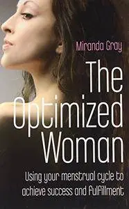 The Optimized Woman: Using Your Menstrual Cycle to Achieve Success and Fulfillment