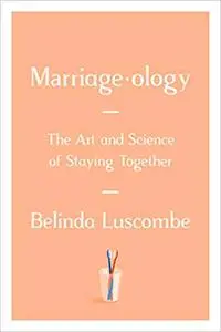 Marriageology: The Art and Science of Staying Together