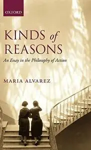 Kinds of Reasons: An Essay in the Philosophy of Action (Repost)