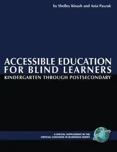 Accessible Education for Blind Learners Kindergarten Through Postsecondary (PB) (Critical Concerns in Blindness)