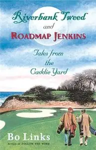 «Riverbank Tweed and Roadmap Jenkins: Tales from the Caddie Yard» by Bo Links