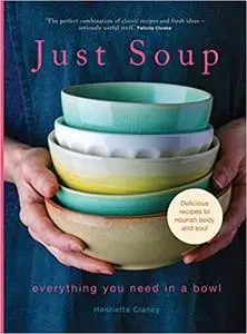 Just Soup: 50 delicious, easy recipes