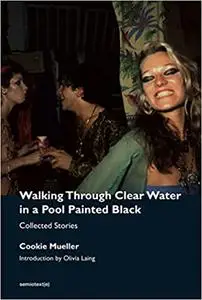 Walking Through Clear Water in a Pool Painted Black, new edition: Collected Stories
