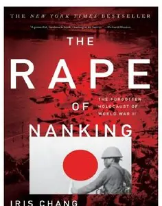 The Rape Of Nanking: The Forgotten Holocaust Of World War II