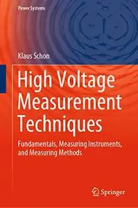 High Voltage Measurement Techniques: Fundamentals, Measuring Instruments, and Measuring Methods (repost)