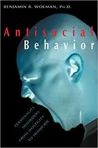 Antisocial Behavior: Personality Disorders from Hostility to Homicide