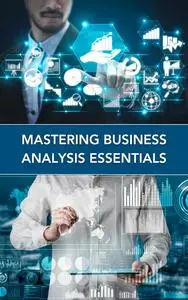 Mastering Business Analysis Essentials